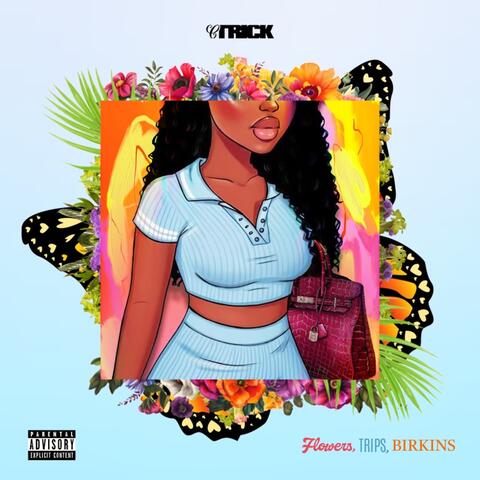 Flowers, Trips, Birkins