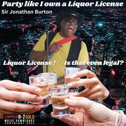 Party Like I Own a Liquor License