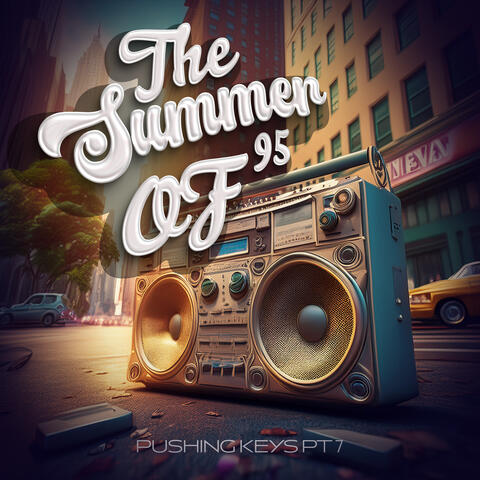 The Summer Of 95 (Pushing Keys Pt. 7)
