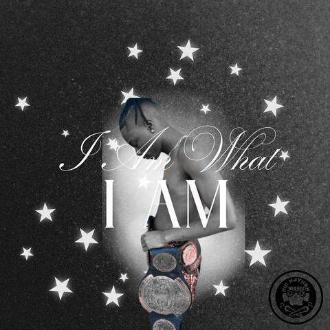 I AM WHAT I AM