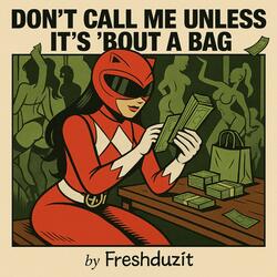Don’t Call Me Unless It’s ‘Bout a Bag