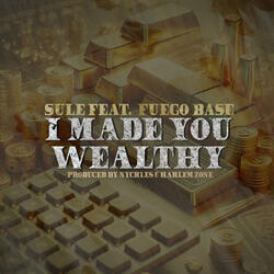 I Made You Wealthy