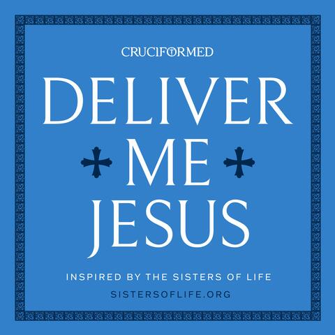 Deliver Me Jesus