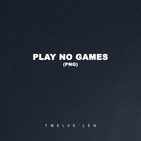 Play No Games (PNG)