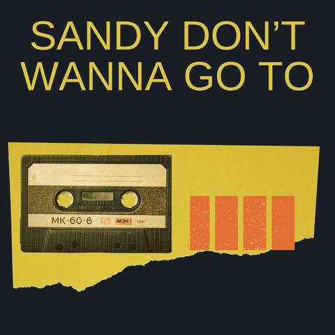 Sandy don't wanna go to