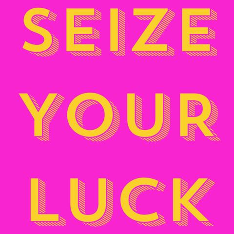 Seize Your Luck