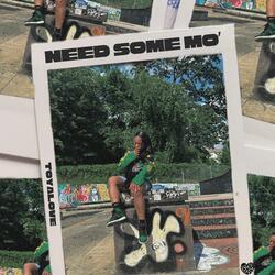 NEED SOME MO