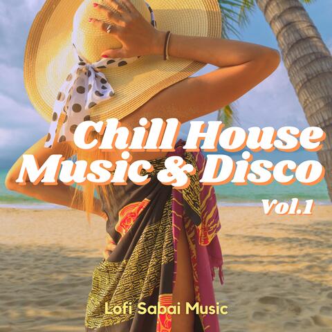 Chill House Music & Disco Vol 1