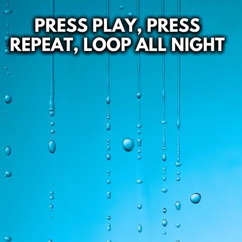 Press Play, Press Repeat, Loop All Night