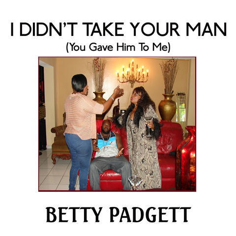 I Didn't Take Your Man (You Gave Him To Me)