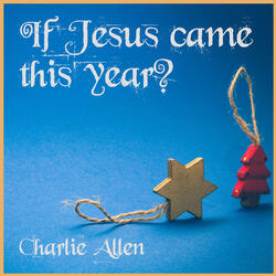 IF JESUS CAME THIS YEAR