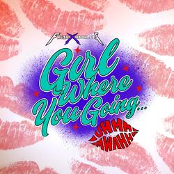 Girl Where You Going