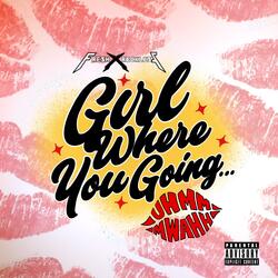 Girl Where You Going