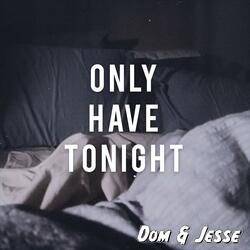 Only Have Tonight
