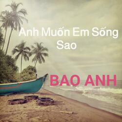 Anh Muốn Em Sống Sao