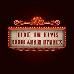 Like I'm Elvis