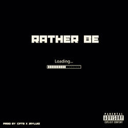 Rather be...