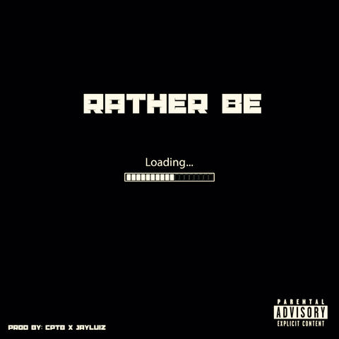Rather be...