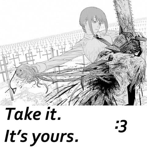 take it. it's yours.