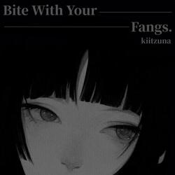 Bite With Your Fangs