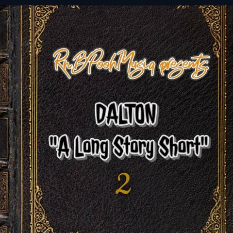 Dalton A Long Story Short PT. 2