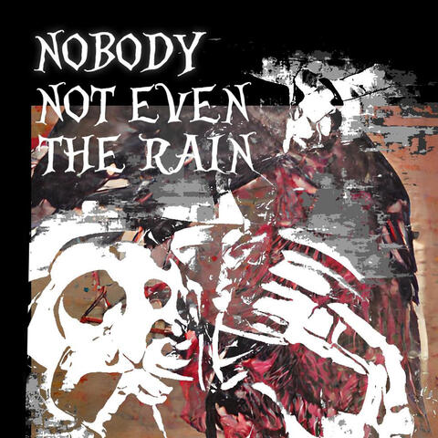 nobody, not even the rain