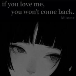 if you love me, you won't come back