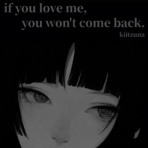 if you love me, you won't come back