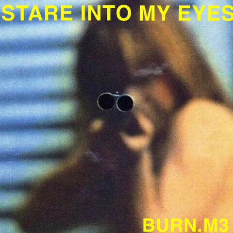 Stare into my eyes.