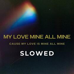 Cause My Love Is Mine All Mine (My Love Mine All Mine)