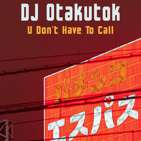 U Don't Have to Call