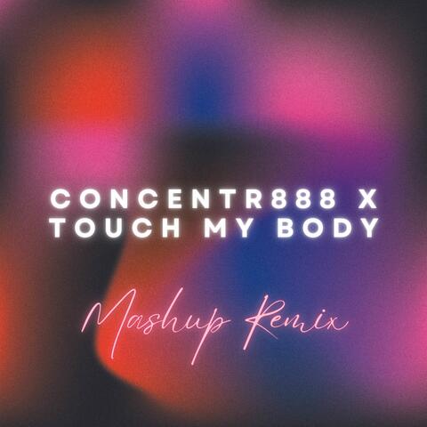 Concentr888 X Touch My Body