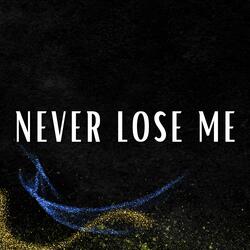 Tell Me You Don't Never Wanna Lose Me (Never Lose Me)
