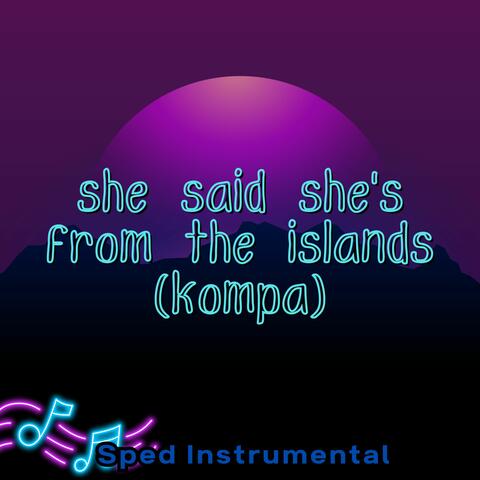 She Said She's from the Islands (Kompa)