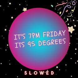 It's 7pm Friday It's 95 Degrees