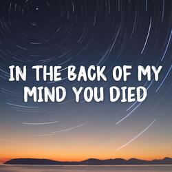 In the Back of My Mind You Died
