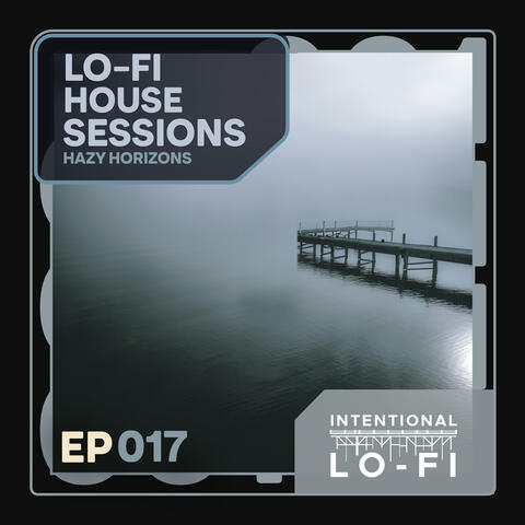 Lo-Fi House Sessions 017: Hazy Horizons - EP