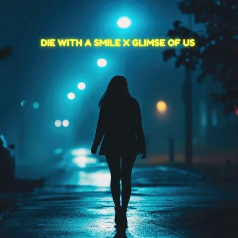 Die With a Smile x Glimpse of Us