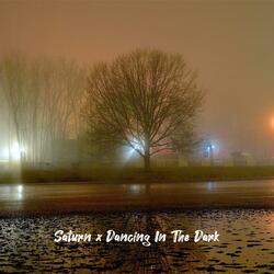 Saturn x Slow Dancing in the Dark