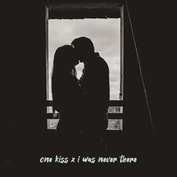 One Kiss x I Was Never There