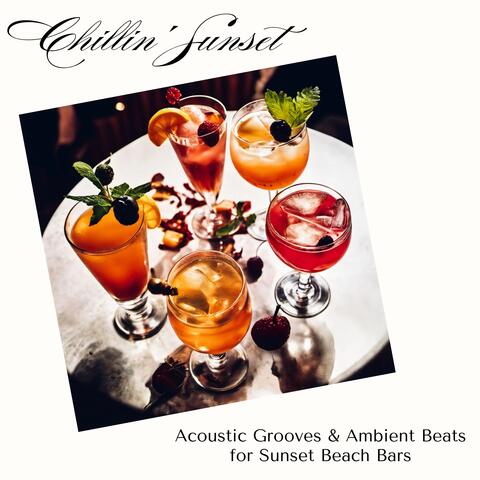 Chillin' Sunset - Acoustic Grooves & Ambient Beats for Sunset Beach Bars
