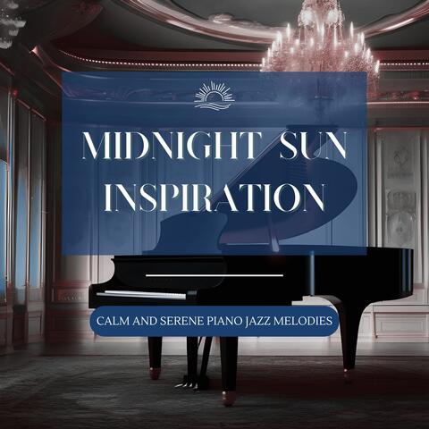 Midnight Sun Inspiration - Calm and Serene Piano Jazz Melodies for Stress Relief and Emotional Balance