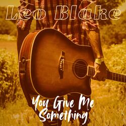 You Give Me Something