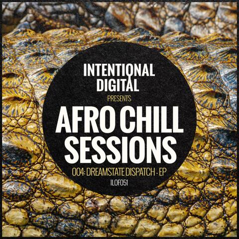 Afro Chill Sessions 004: Dreamstate Dispatch - EP
