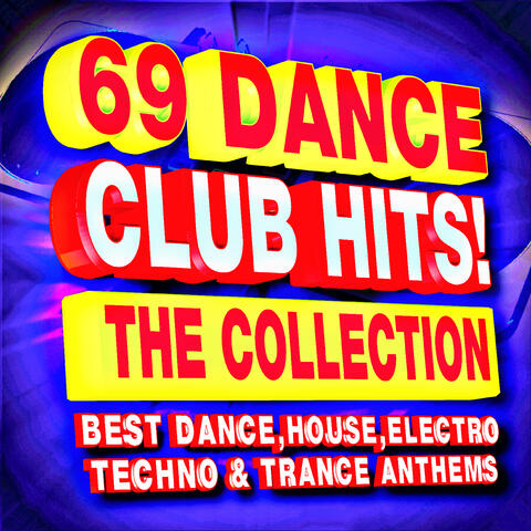 69 Dance Club Hits! The Collection - The Best Dance, House, Electro, Techno & Trance Anthems