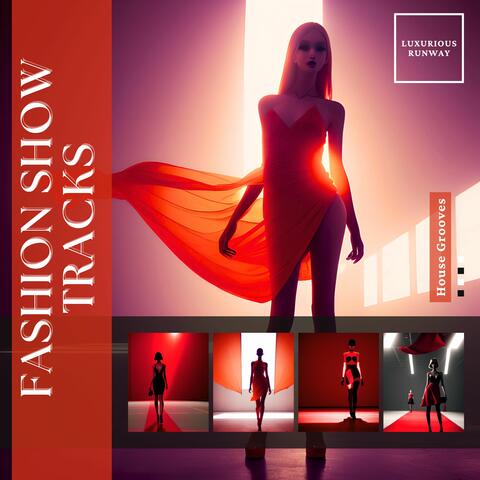 Fashion Show Tracks - House Grooves Luxurious Runway Stylish Beats Collection