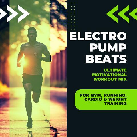 Electro Pump Beats - Ultimate Motivational Workout Mix for Gym, Running, Cardio & Weight Training