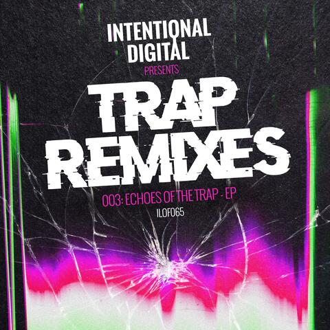 Trap Remixes 003: Echoes of the Trap - EP