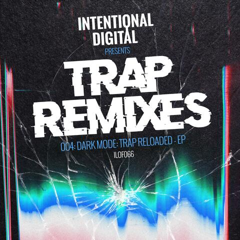 Trap Remixes 004: Dark Mode: Trap Reloaded - EP