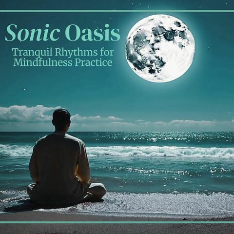 Sonic Oasis: Tranquil Rhythms for Mindfulness Practice, Stress Relief, and Deep Sleep Therapy